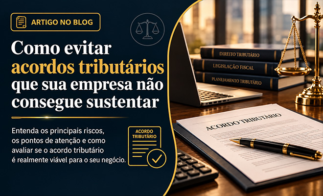 Como evitar acordos tributários que sua empresa não consegue sustentar